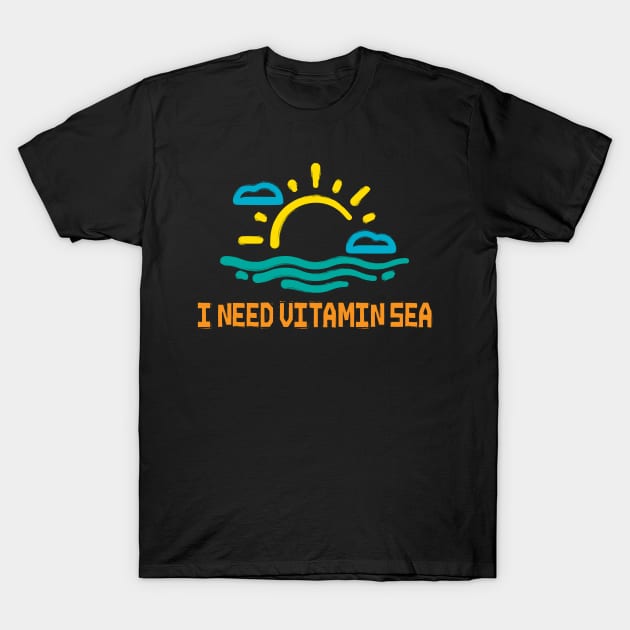 Funny I need vitamin sea T-Shirt by Sezoman